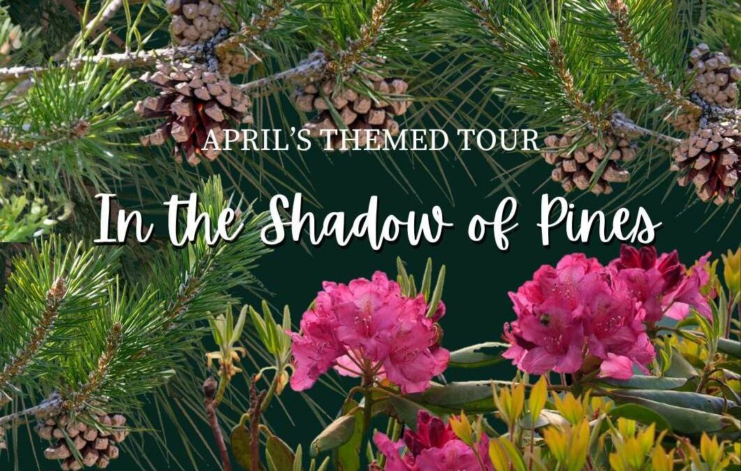 April’s Themed Tour: In the Shadow of Pines