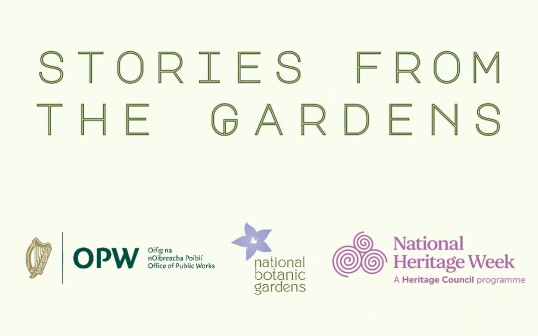 Stories from the Gardens. Celebrating National Heritage Week in the National Botanic Gardens