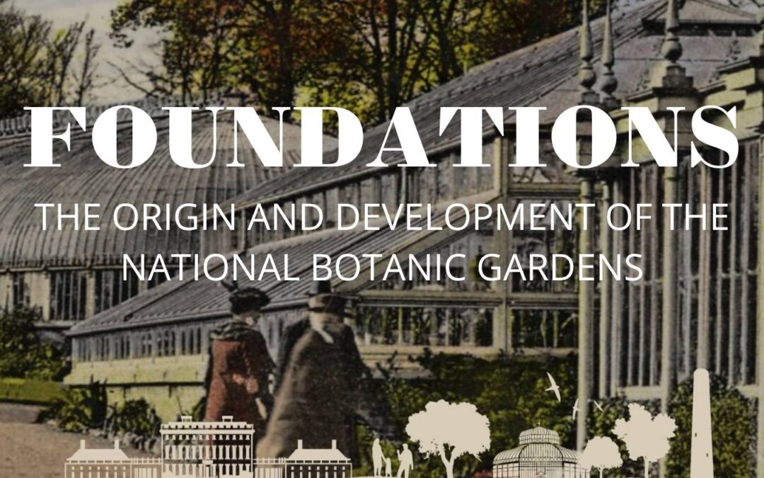 Heritage Week: Foundations: The Origin and Development of the National Botanic Gardens